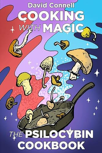 Cooking with Magic: The Psilocybin Cookbook