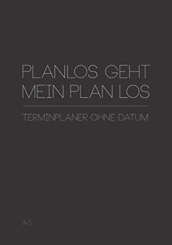 Terminplaner ohne Datum A5, Planlos geht mein Plan los: Taschenkalender im Format DIN-A5, Kalender und Organizer ohne festes Datum, 52 Wochen, eine Woche auf zwei Seiten, undatiert