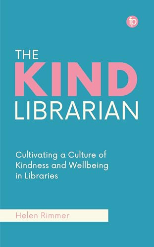 The Kind Librarian: Cultivating a Culture of Kindness and Wellbeing in Libraries