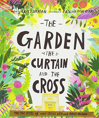 The Garden, the Curtain and the Cross: The True Story of Why Jesus Died and Rose Again (Tales That Tell the Truth)