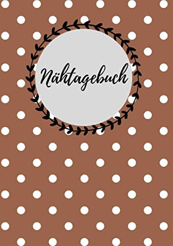 Nähtagebuch: Projekttagebuch Notizbuch Journal | 120 Seiten | DIN A5 | Liniert | Geschenkidee