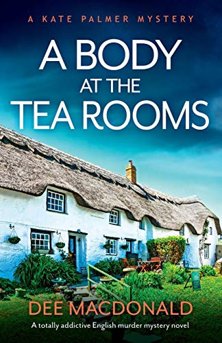 A Body at the Tea Rooms: A totally addictive English murder mystery novel (A Kate Palmer Mystery, Band 3)