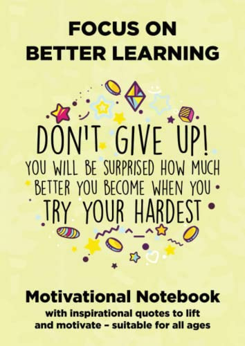 Focus on Better Learning Motivational Notebook (A4 Size): With inspirational quotes to lift and motivate – suitable for all ages