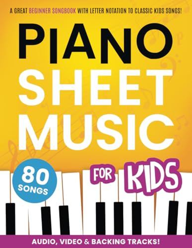 Piano Sheet Music for Kids: A Great Beginner Songbook with Letter Notation As Well As Video, Audio, and Backing Tracks to 80 Classic Kids Songs