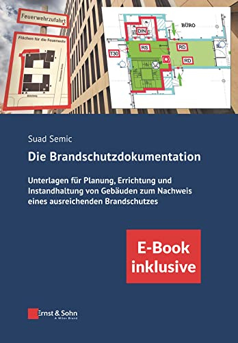 Die Brandschutzdokumentation: Unterlagen für Planung, Errichtung und Betrieb von Gebäuden zum Nachweis eines a usreichenden Brandschutzes (inkl. E-Book als PDF) (Bauingenieur-Praxis, 1, Band 1)