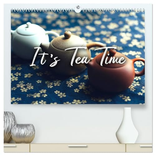 It's Tea Time (hochwertiger Premium Wandkalender 2026 DIN A2 quer), Kunstdruck in Hochglanz: Belebt die Sinne. (CALVENDO Lifestyle)