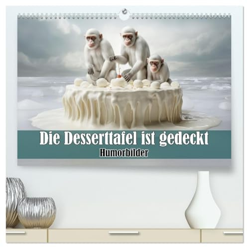 Die Desserttafel ist gedeckt - Humorbilder (hochwertiger Premium Wandkalender 2026 DIN A2 quer), Kunstdruck in Hochglanz: Tiere im Naschparadies (CALVENDO Spass)