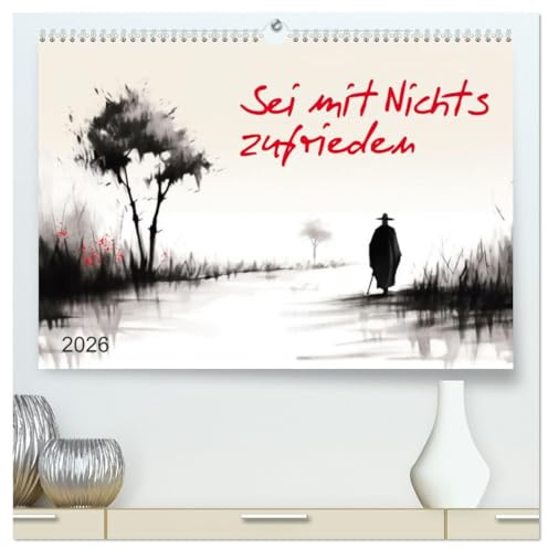 Sei mit Nichts zufrieden (hochwertiger Premium Wandkalender 2026 DIN A2 quer), Kunstdruck in Hochglanz: Zen in der Tuschemalerei (CALVENDO Kunst)