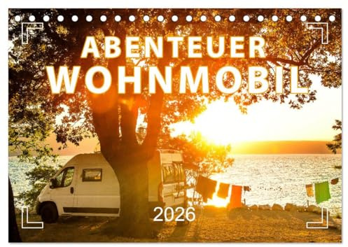Abenteuer Wohnmobil - Camping, Vanlife, Roadtrips (Tischkalender 2026 DIN A5 quer), CALVENDO Monatskalender: Unterwegs und doch Zuhause! (CALVENDO Orte)