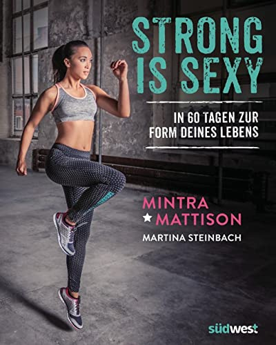 Strong is sexy: In 60 Tagen zur Form deines Lebens