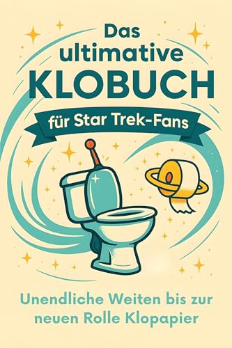 Das ultimative Klobuch für Star Trek-Fans: Unendliche Weiten bis zur neuen Rolle Klopapier. Lustiges Geschenk mit Lifehacks, Fun Facts und Geschichten