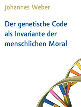 Der genetische Code als Invariante der menschlichen Moral