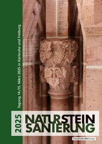 Natursteinsanierung 2025: Neue Natursteinrestaurierungsergebnisse, messtechnische Erfassungen und Sanierungsbeispiele Tagung am 14./15. März 2025 in Karlsruhe