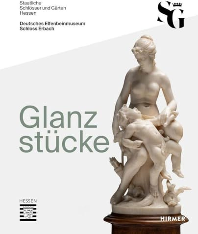 Glanzstücke. Deutsches Elfenbeinmuseum Schloss Erbach: Vom Klassizismus zur Moderne
