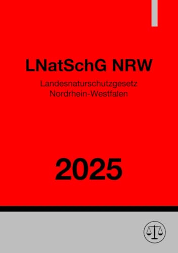 Landesnaturschutzgesetz Nordrhein-Westfalen - LNatSchG NRW 2025: Gesetz zum Schutz der Natur in Nordrhein-Westfalen