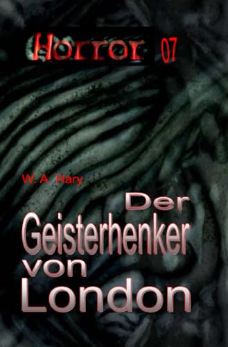 HORROR 007 Buchausgabe: Der Geisterhenker von London: »Überarbeitete Neuauflage des ehemaligen Geister-Krimis!« (HORROR Buchausgabe)
