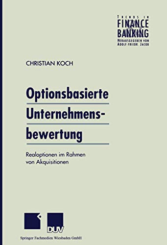 Optionsbasierte Unternehmensbewertung: Realoptionen im Rahmen von Akquisitionen (Trends in Finance and Banking) (German Edition)