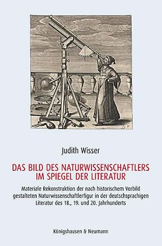 Das Bild des Naturwissenschaftlers im Spiegel der Literatur: Materiale Rekontruktion der nach historischem Vorbild gestalteten ... (Epistemata Literaturwissenschaft)