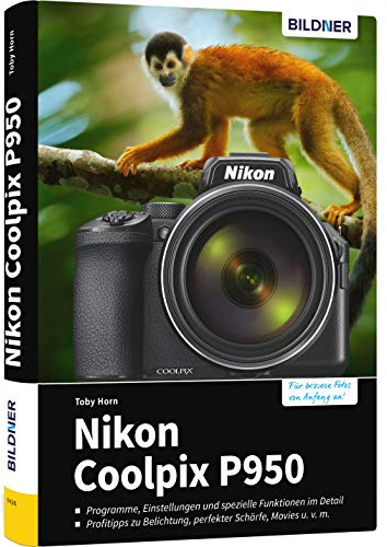 Nikon Coolpix P950: Das umfangreiche Praxisbuch zu Ihrer Kamera!