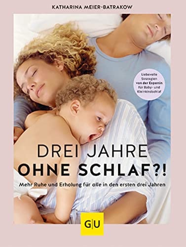 Drei Jahre ohne Schlaf?!: Mehr Ruhe und Erholung für alle in den ersten drei Jahren. (GU Baby)