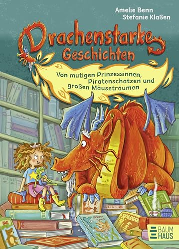 Drachenstarke Geschichten - Von mutigen Prinzessinnen, Piratenschätzen und großen Mäuseträumen: Ein Geschichtenschatz ab 5 Jahren über Prinzen und ... Meermenschen und andere mutige Held:innen