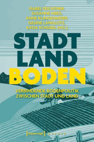 Stadt – Land – Boden: Verbindende Bodenpolitik zwischen Stadt und Land (X-Texte zu Kultur und Gesellschaft)