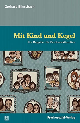 Mit Kind und Kegel: Ein Ratgeber für Patchworkfamilien (verstehen lernen)