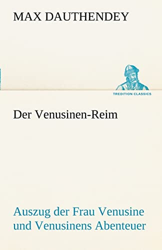 Der Venusinen-Reim: Auszug der Frau Venusine aus dem Hörselberg und Venusinens Abenteuer (TREDITION CLASSICS)