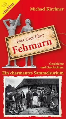 Fast alles über Fehmarn: Geschichte und Geschichten: Ein charmantes Sammelsurium