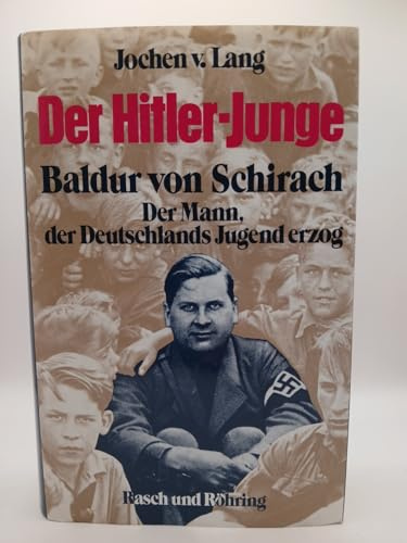 Der Hitler - Junge. Baldur von Schirach: Der Mann, der Deutschlands Jugend erzog