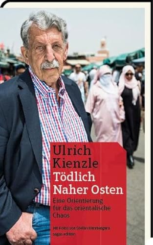 Tödlich Naher Osten: Eine Orientierung für das arabischen Chaos: Eine Orientierung für das orientalische Chaos