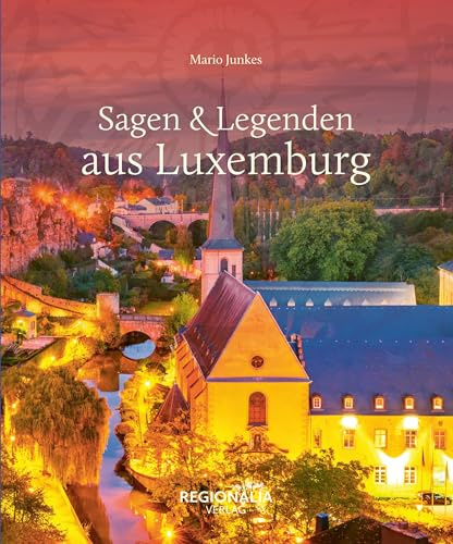 Sagen & Legenden aus Luxemburg (Sagen und Legenden)