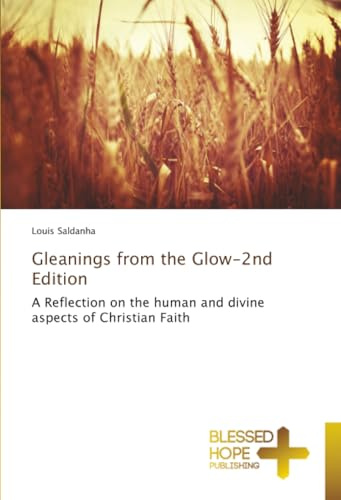 Gleanings from the Glow-2nd Edition: A Reflection on the human and divine aspects of Christian Faith