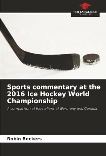 Sports commentary at the 2016 Ice Hockey World Championship: A comparison of the nations of Germany and Canada