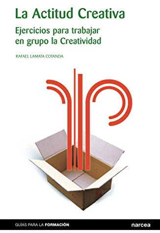 La actitud creativa: Ejercicios para trabajar en grupo la creatividad (Guías para la Formación, Band 5)