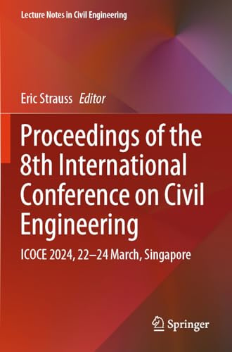 Proceedings of the 8th International Conference on Civil Engineering: ICOCE 2024, 22–24 March, Singapore (Lecture Notes in Civil Engineering, 539)