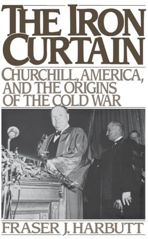 Iron Curtain: Churchill, America, and the Origins of the Cold War