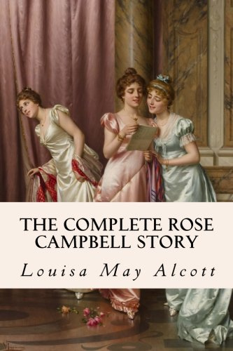 The Complete Rose Campbell Story: Eight Cousins and Rose in Bloom