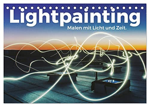 Lightpainting - Malen mit Licht und Zeit (Tischkalender 2025 DIN A5 quer), CALVENDO Monatskalender