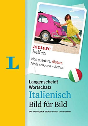 Langenscheidt Wortschatz Italienisch Bild für Bild - Visueller Wortschatz: Die wichtigsten Wörter sehen und merken (Langenscheidt Wortschatz Bild für Bild)