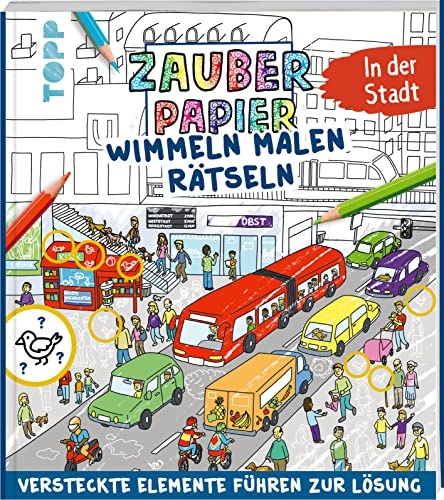 Zauberpapier Wimmeln Malen Rätseln - In der Stadt: Versteckte Elemente führen zur Lösung (Zauberpapier Malbücher)