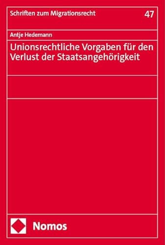 Unionsrechtliche Vorgaben für den Verlust der Staatsangehörigkeit (Schriften zum Migrationsrecht)