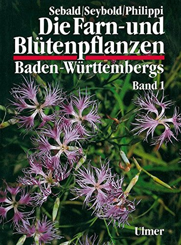 Die Farn- und Blütenpflanzen Baden-Württembergs, 8 Bde., Bd.1, Allgemeiner Teil; Spezieller Teil (Pteridophyta, Spermatophyta): Pteridophyta, Spermatophyta: Lycopodiaceae bis Plumbaginaceae