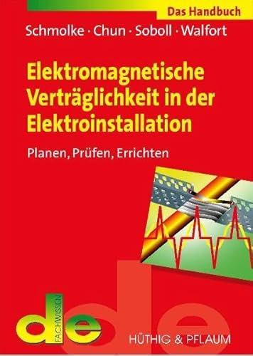 Elektromagnetische Verträglichkeit in der Elektroinstallation: Das Handbuch für Planung, Prüfung und Errichtung (de-Fachwissen)