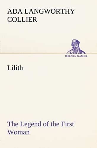 Lilith The Legend of the First Woman (TREDITION CLASSICS)