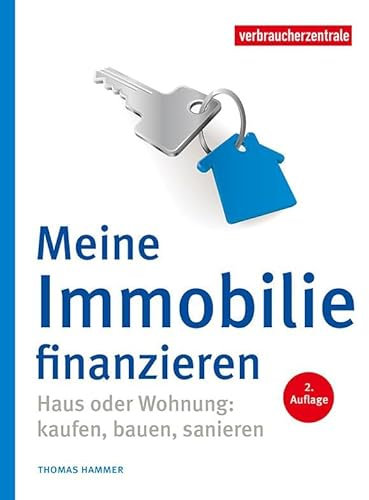 Meine Immobilie finanzieren: Haus oder Wohnung: kaufen, bauen, sanieren