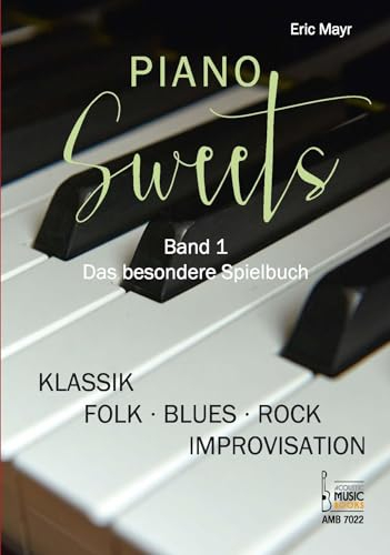 Piano Sweets. Band 1. Das besondere Spielbuch.: Von Klassik und Folk bis Blues, Rock und Improvisation