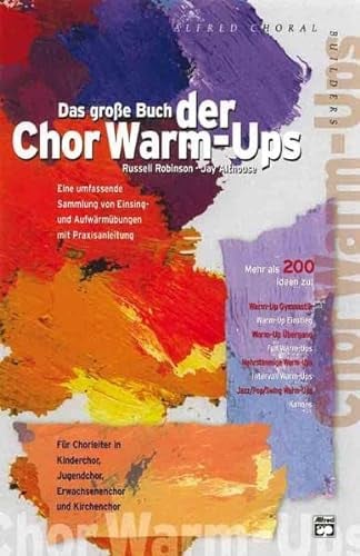 Das große Buch der Chor Warm-Ups: Eine umfassende Sammlung von Einsing- und Aufwärmübungen mit Praxisanleitung. Für Chorleiter in Kinderchor, ... und Kirchenchor (Chor Warm-Up Collection)