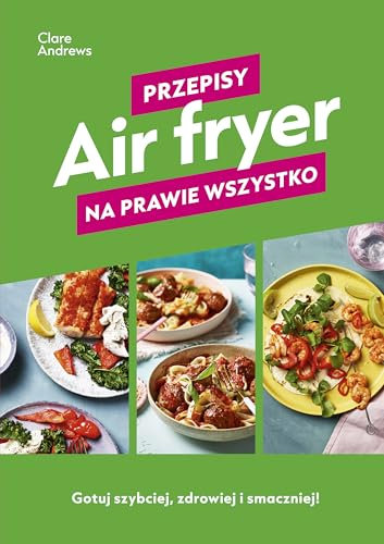 Air fryer Przepisy na prawie wszystko