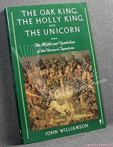 The Oak King, the Holly King and the Unicorn: Myths and Symbolism of the Unicorn Tapestries